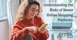 Understanding the Risks of Newer Online Shopping Platforms